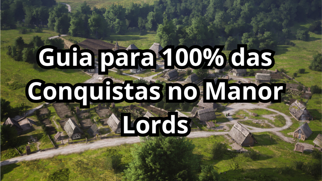 Imagem de capa do post com o título Guia para 100% das Conquistas no Manor Lords