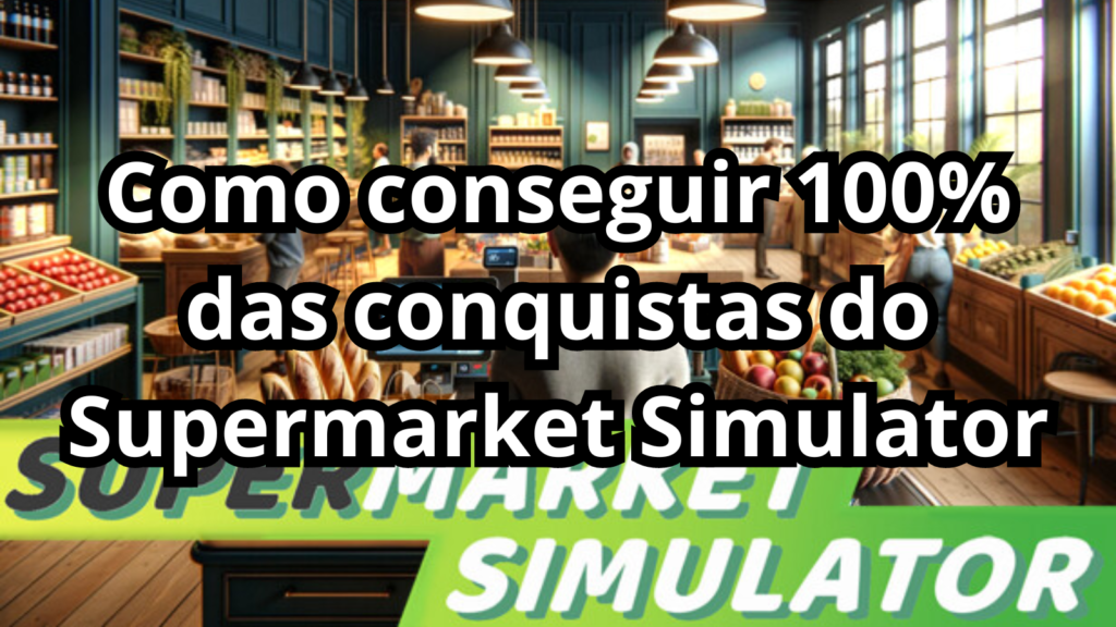 Foto de capa com o título Como conseguir 100% das conquistas do Supermarket Simulator