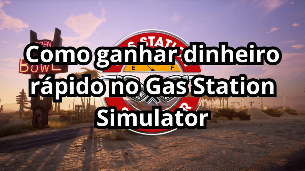 Imagem de capa com o título: Como ganhar dinheiro rápido no Gas Station Simulator