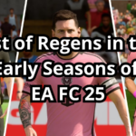 List of Regens in the Early Seasons of EA FC 25